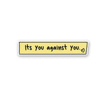 Its You Against You Sticker waterproof vinyl decal for laptop, bike, car & bottle