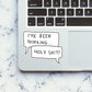 I'Ve Been Thinging..Holy Shit Sticker waterproof vinyl decal for laptop, bike, car & bottle