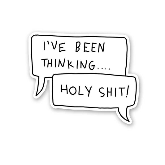 I'Ve Been Thinging..Holy Shit Sticker - STICK IT UP