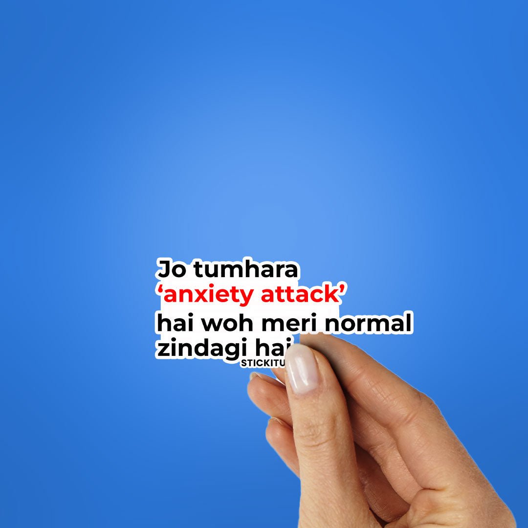 JO TUARA ANXIETY ATTACK HAI WOH MERI NORMAL ZINDAGI HAI Sticker waterproof vinyl decal for laptop, bike, car & bottle