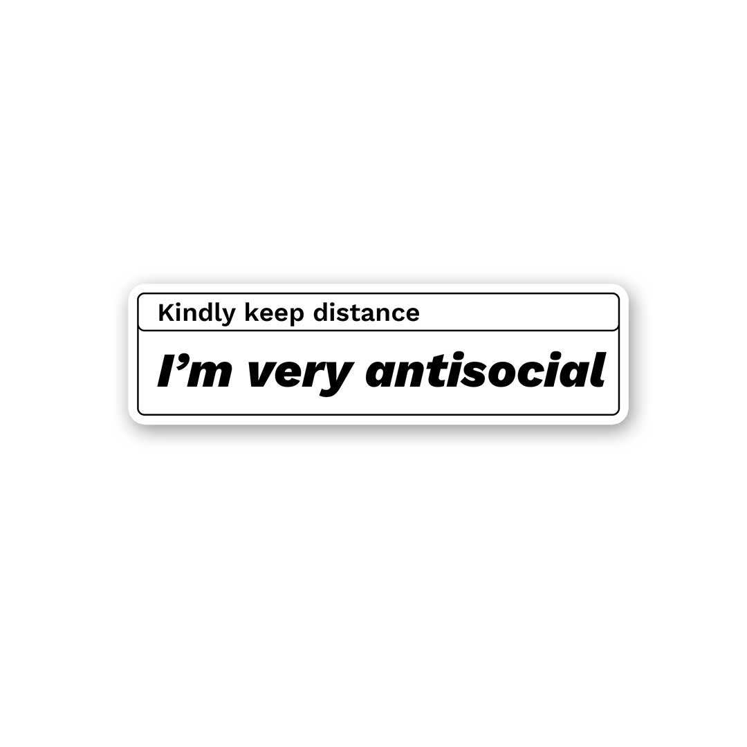 Kindly Keep Distance I'M Very Antisocial Sticker waterproof vinyl decal for laptop, bike, car & bottle
