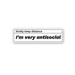 Kindly Keep Distance I'M Very Antisocial Sticker waterproof vinyl decal for laptop, bike, car & bottle