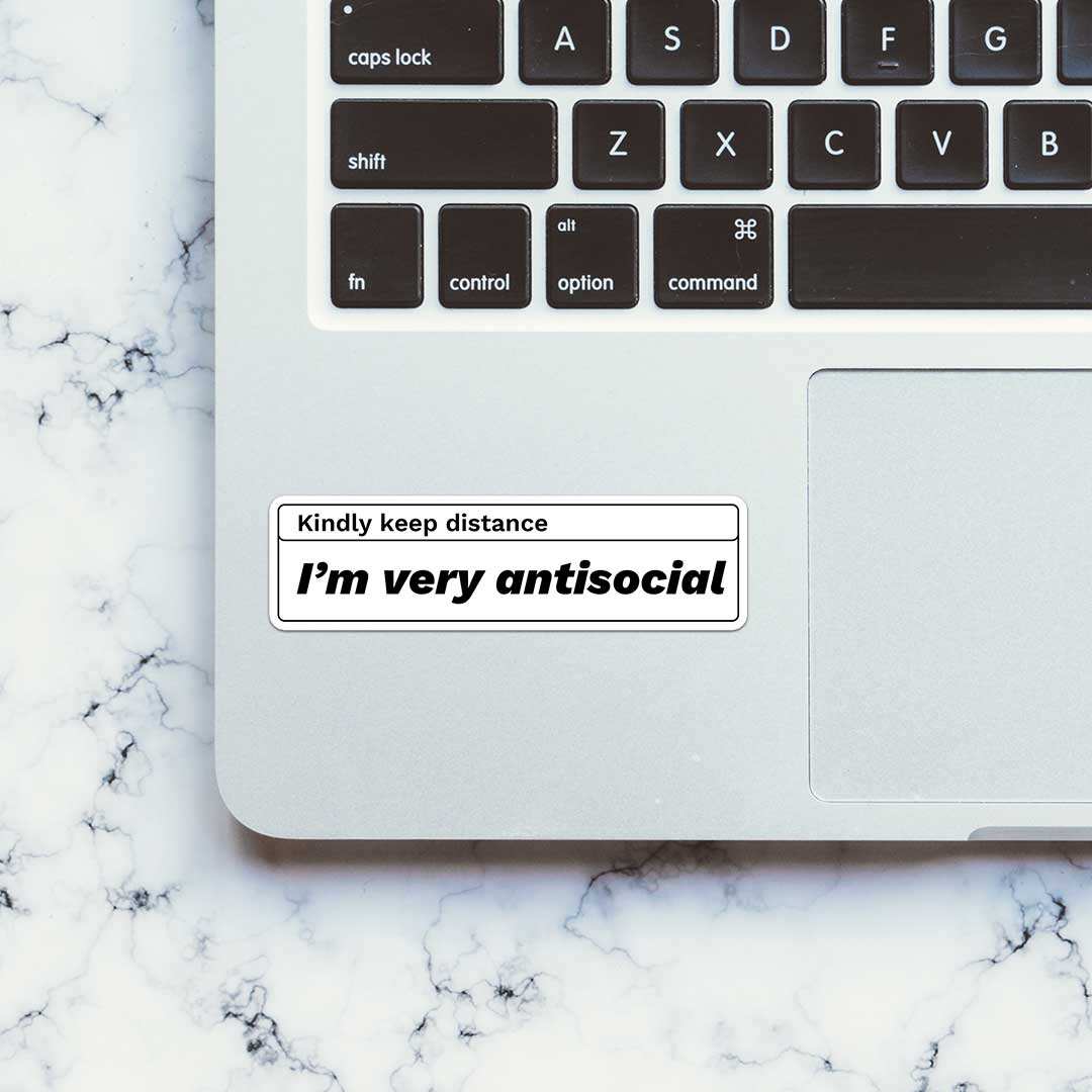 Kindly Keep Distance I'M Very Antisocial Sticker waterproof vinyl decal for laptop, bike, car & bottle