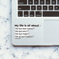 LIFE IS ALL ABOUT Sticker waterproof vinyl decal for laptop, bike, car & bottle