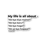 LIFE IS ALL ABOUT Sticker waterproof vinyl decal for laptop, bike, car & bottle