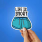 Life is short 1.0 Sticker waterproof vinyl decal for laptop, bike, car & bottle