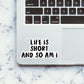 Life Is Short Sticker waterproof vinyl decal for laptop, bike, car & bottle