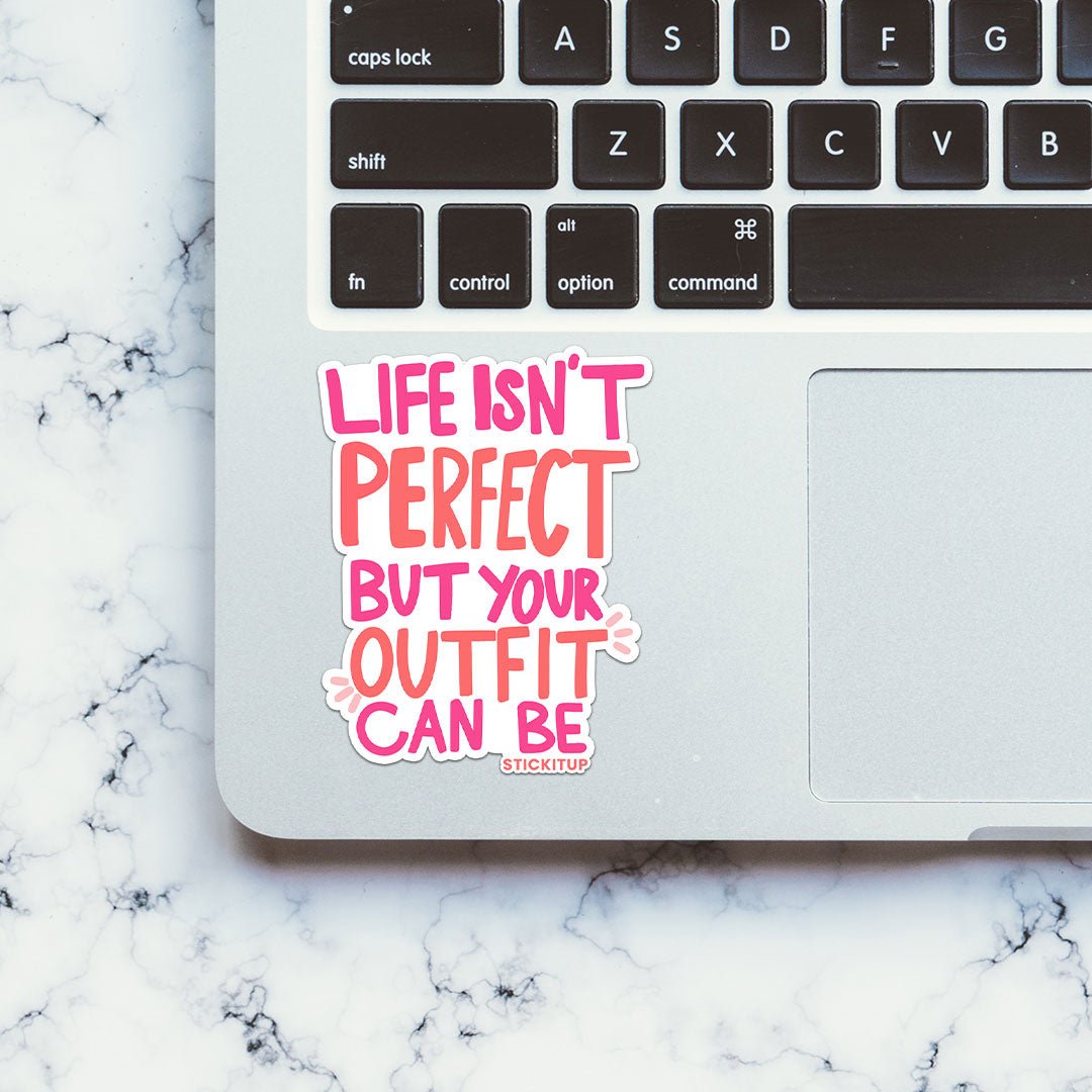 Life Isnt Perfect But Your Outfit Can Be Sticker waterproof vinyl decal for laptop, bike, car & bottle