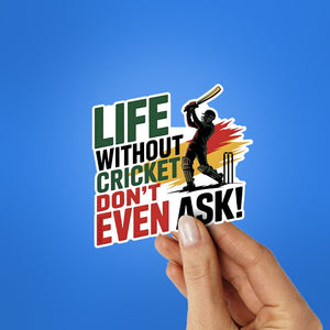 Life Without Cricket Sticker waterproof vinyl decal for laptop, bike, car & bottle