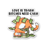 Love Is Trash Bitches Need Cash Sticker waterproof vinyl decal for laptop, bike, car & bottle