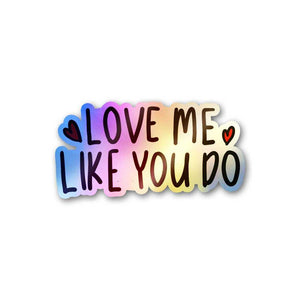 Love Me Like You Do Holographic Sticker waterproof vinyl decal for laptop, bike, car & bottle