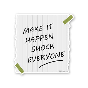 Make Is Happen Shock Everyone Sticker waterproof vinyl decal for laptop, bike, car & bottle