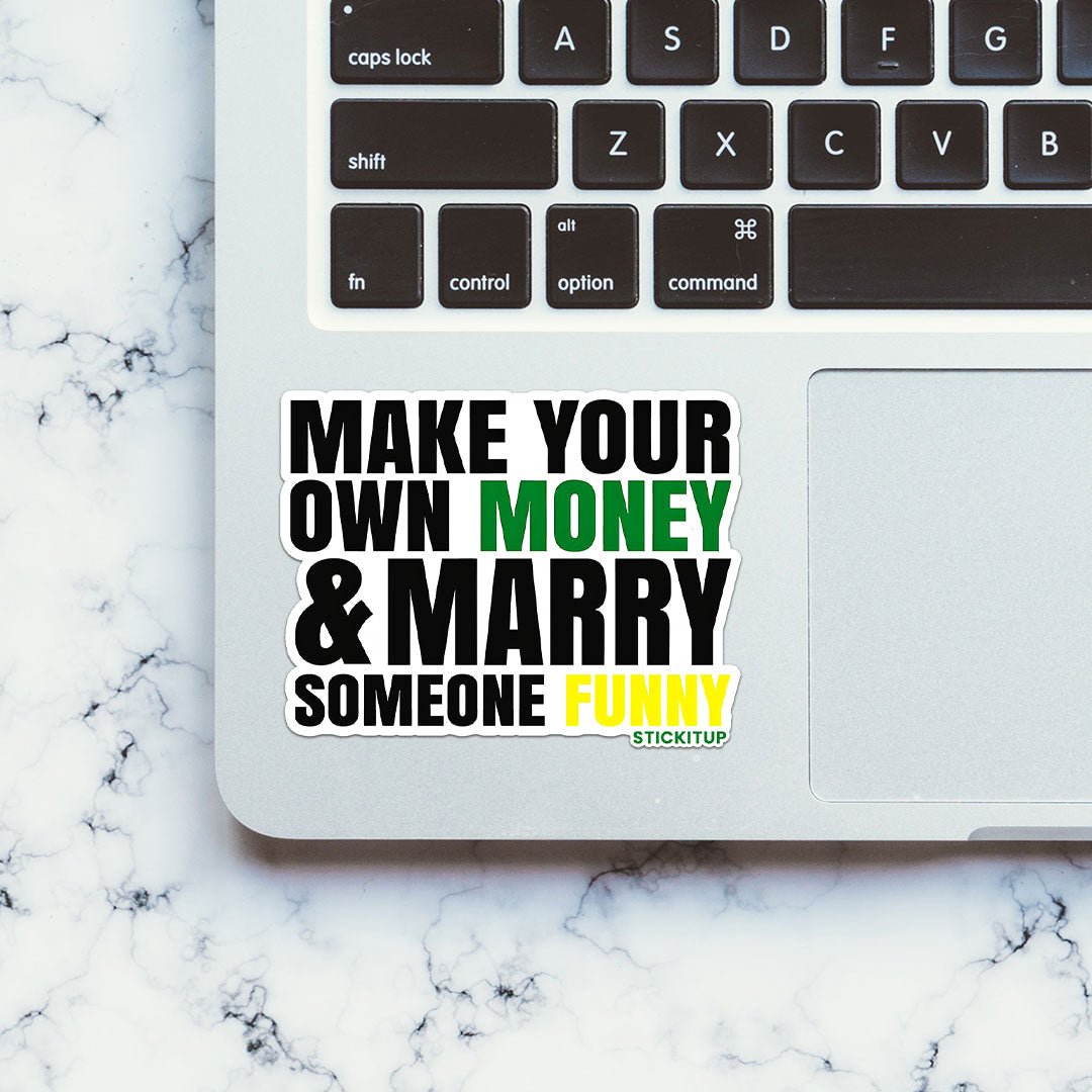 Make Your Own Money and Marry Someone Funny Sticker waterproof vinyl decal for laptop, bike, car & bottle
