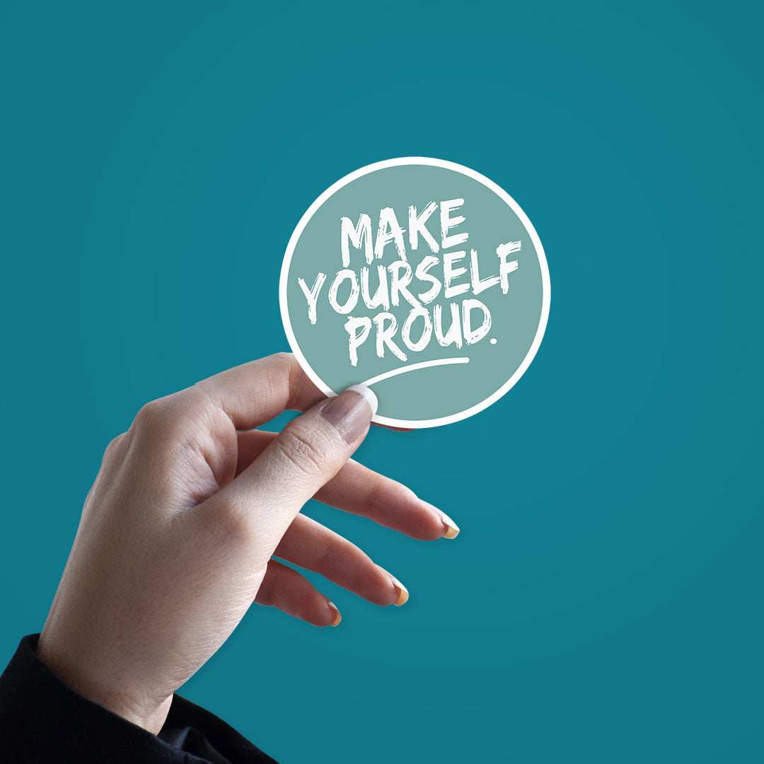 Make Yourself Proud Sticker - STICK IT UP