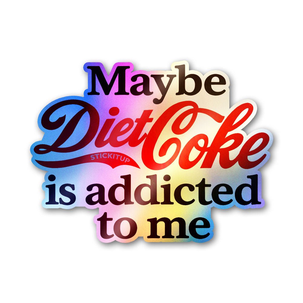 Maybe Diet Soda Is Addicted To Me Holographic Stickers - Holographic stickers | STICK IT UP