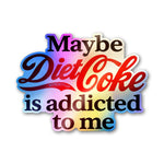 Maybe Diet Soda Is Addicted To Me Holographic Stickers - Holographic stickers | STICK IT UP