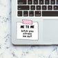Me To Me Bitch You Stress Me Out Sticker waterproof vinyl decal for laptop, bike, car & bottle