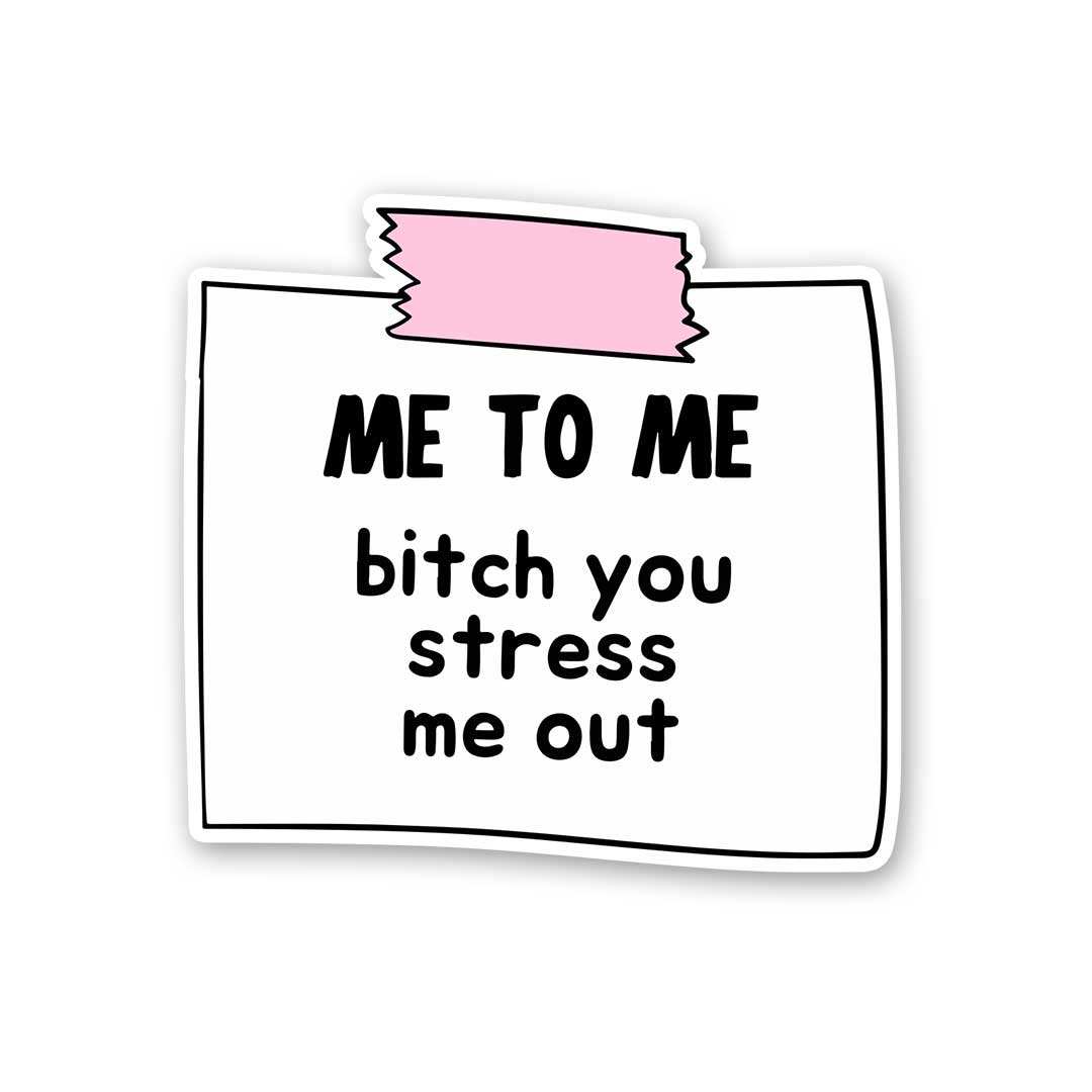 Me To Me Bitch You Stress Me Out Sticker waterproof vinyl decal for laptop, bike, car & bottle
