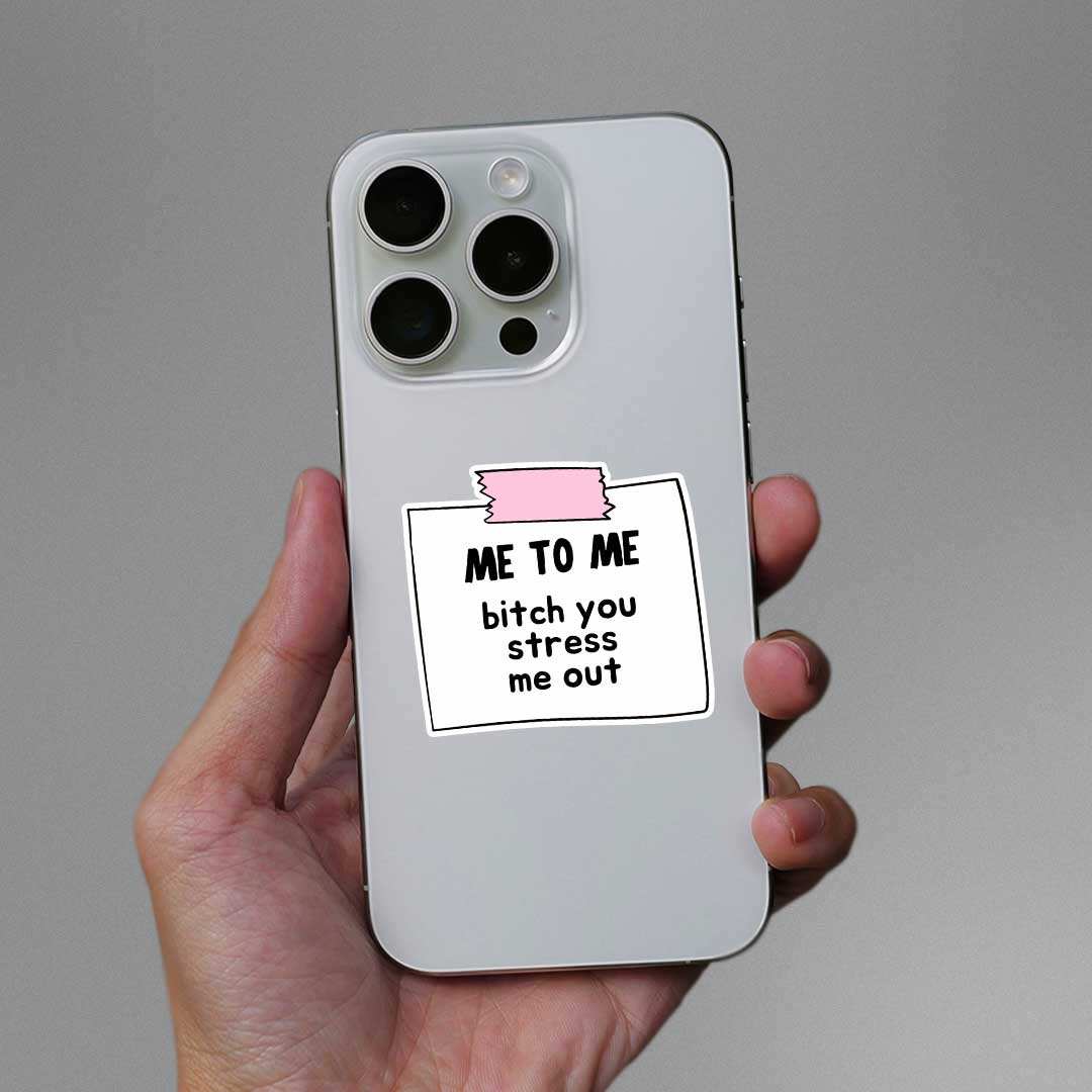 Me To Me Bitch You Stress Me Out Sticker waterproof vinyl decal for laptop, bike, car & bottle