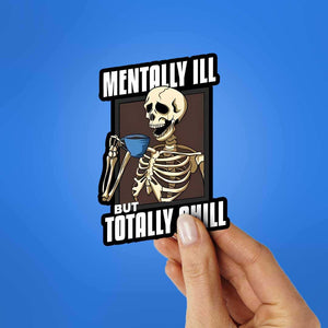 Mentally Ill But Totaly Chill Sticker waterproof vinyl decal for laptop, bike, car & bottle