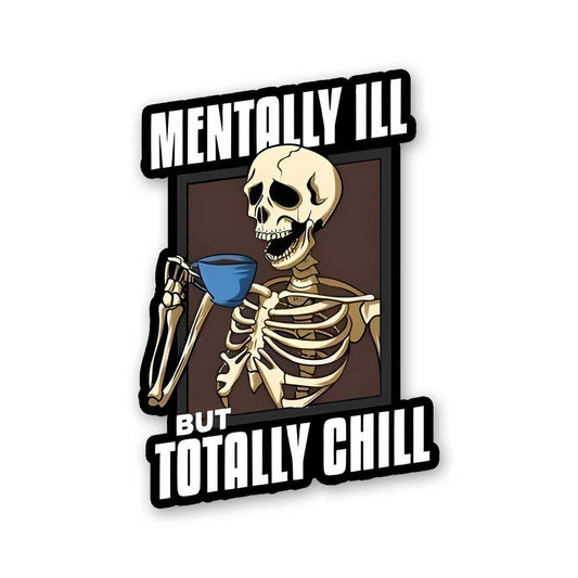 Mentally Ill But Totaly Chill Sticker waterproof vinyl decal for laptop, bike, car & bottle