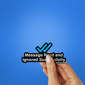 Message Read And Ignored Sticker waterproof vinyl decal for laptop, bike, car & bottle