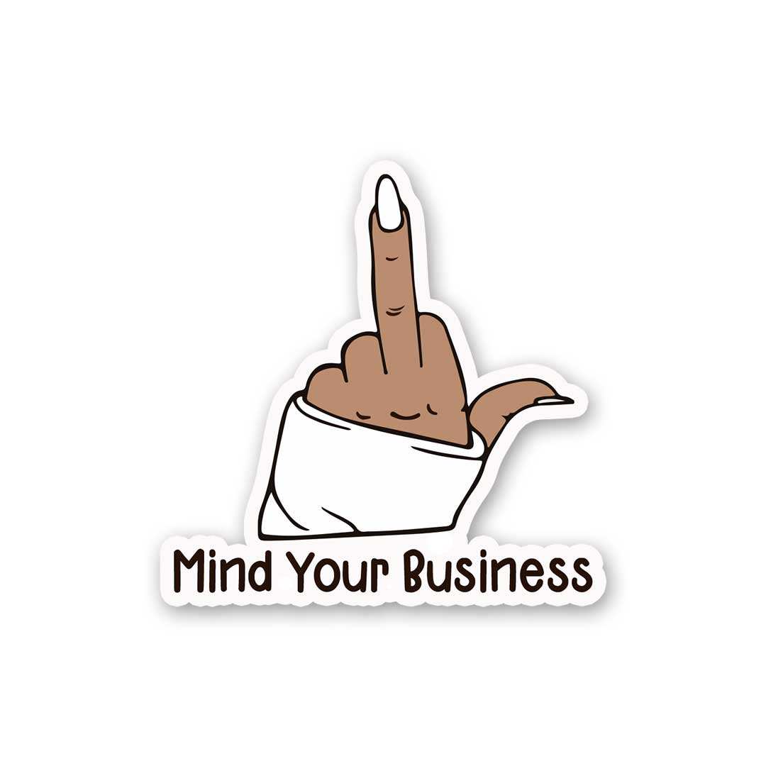 Mind Your Buisness Sticker - STICK IT UP