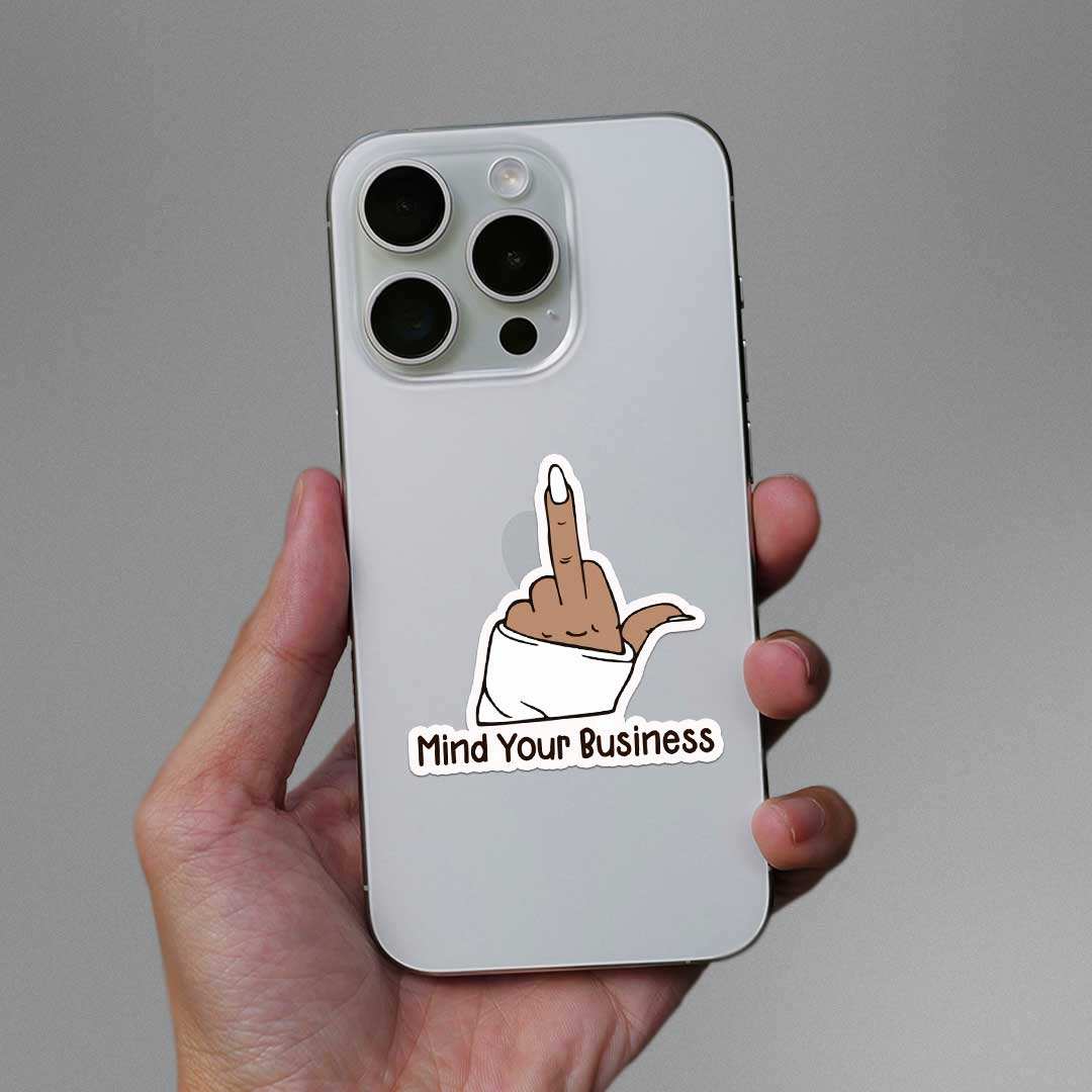 Mind Your Buisness Sticker - STICK IT UP