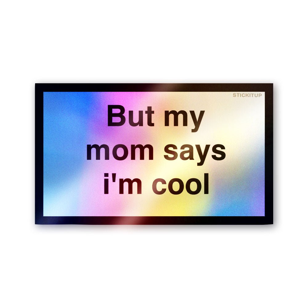 Mom Says I'm Cool Holographic Stickers - Holographic stickers | STICK IT UP