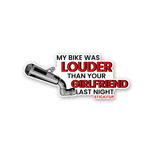 My Bike Was Louder Then Your Girlfriend Last Night Sticker - STICK IT UP