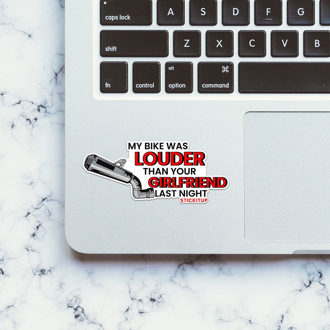 My Bike Was Louder Then Your Girlfriend Last Night Sticker waterproof vinyl decal for laptop, bike, car & bottle