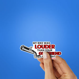 My Bike Was Louder Then Your Girlfriend Last Night Sticker waterproof vinyl decal for laptop, bike, car & bottle