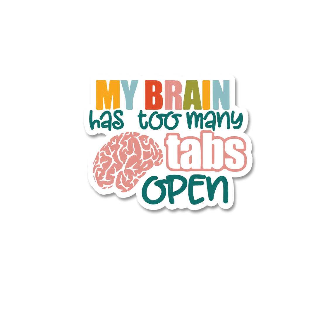 My Brain Has Too Many Tabs Open Sticker waterproof vinyl decal for laptop, bike, car & bottle