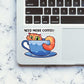 Need More Coffee Sticker waterproof vinyl decal for laptop, bike, car & bottle