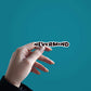 Nevermind Sticker waterproof vinyl decal for laptop, bike, car & bottle