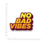 No Bad Vibes Bumper Sticker waterproof vinyl decal for laptop, bike, car & bottle