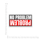 No Problem Bumper Sticker waterproof vinyl decal for laptop, bike, car & bottle