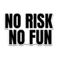 No Risk Bumper Sticker waterproof vinyl decal for laptop, bike, car & bottle