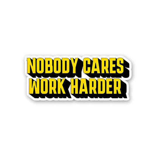 Nobody Cares Work Hard Sticker waterproof vinyl decal for laptop, bike, car & bottle