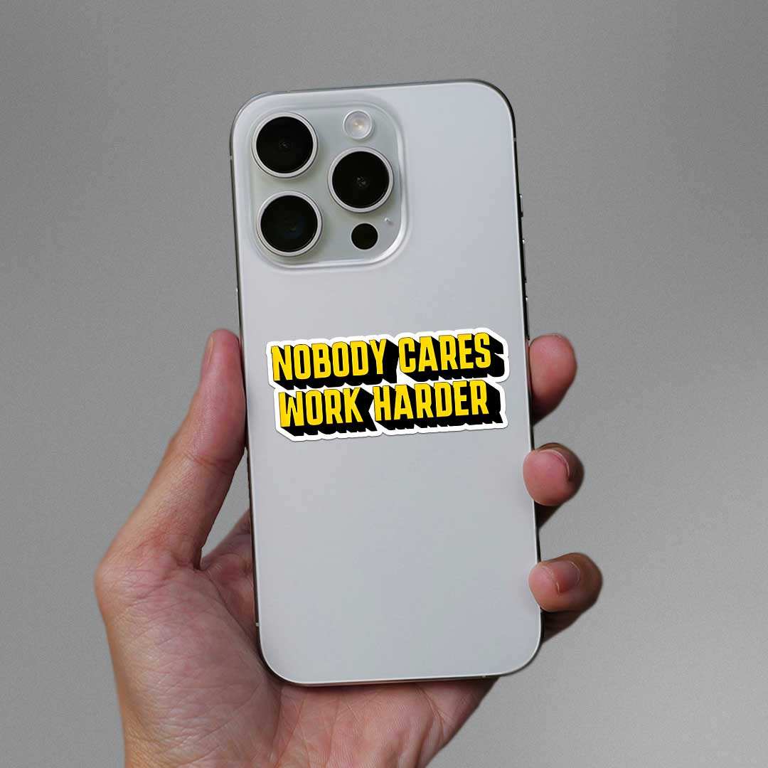 Nobody Cares Work Hard Sticker waterproof vinyl decal for laptop, bike, car & bottle
