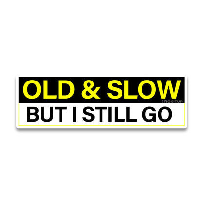 Old and slow Bumper Sticker - STICK IT UP