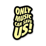 Only Music Can Save Us! Sticker waterproof vinyl decal for laptop, bike, car & bottle