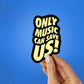Only Music Can Save Us! Sticker waterproof vinyl decal for laptop, bike, car & bottle