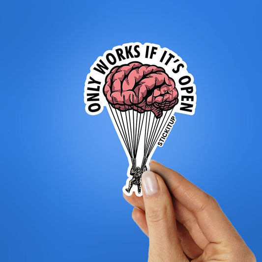 ONLY WORKS IF IT'S OPEN Sticker - STICK IT UP