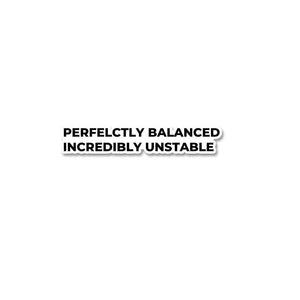 Perfectly Balanced Sticker waterproof vinyl decal for laptop, bike, car & bottle