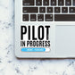 Pilot In Progress Sticker waterproof vinyl decal for laptop, bike, car & bottle