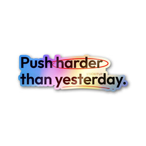 Push Harder Than Yesterday Holographic Stickers - Holographic stickers | STICK IT UP
