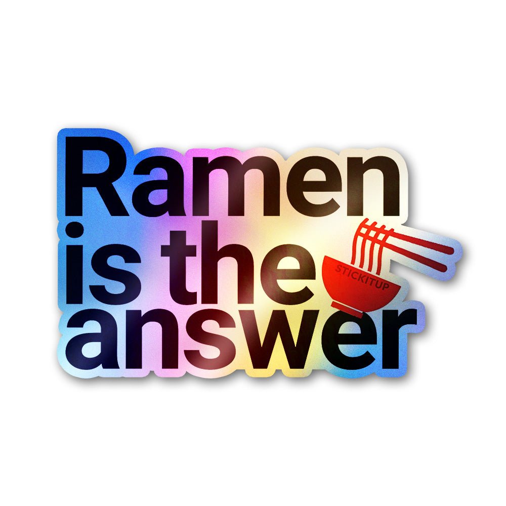 Ramen is the Answer Holographic Stickers - Holographic stickers | STICK IT UP