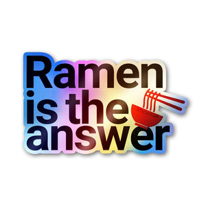 Ramen is the Answer Holographic Stickers - Holographic stickers | STICK IT UP
