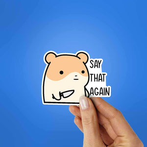 Say That Again Sticker waterproof vinyl decal for laptop, bike, car & bottle